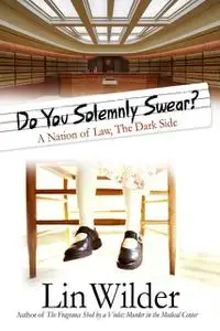 «Do You Solemnly Swear? A Nation of Law, The Dark Side» by Lin Wilder