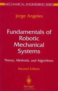 Fundamentals of Robotic Mechanical Systems by  Jorge Angeles