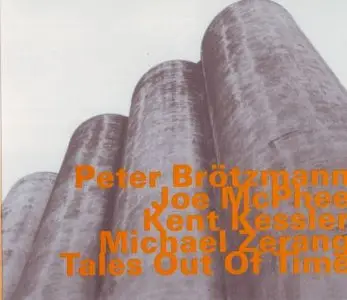 Peter Brötzmann, Joe Mcphee, Kent Kessler, Michael Zerang - Tales Out of Time (2004)