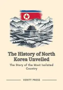 The History of North Korea Unveiled: The Story of the Most Isolated Country