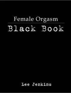 Lee Jenkins, "Female Orgasm Black Book"  [Repost]
