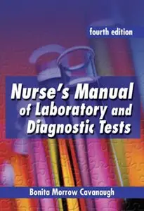 Nurse's Manual of Laboratory and Diagnostic Tests by Bonita M. Cavanaugh