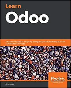 Learn Odoo: A beginner's guide to designing, configuring, and customizing business applications with Odoo (Repost)