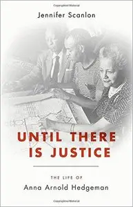 Until There Is Justice: The Life of Anna Arnold Hedgeman
