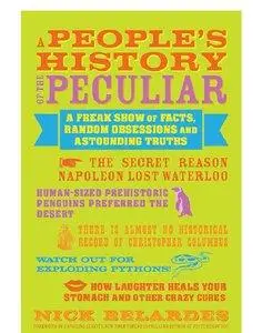 A People's History of the Peculiar: A Freak Show of Facts, Random Obsessions and Astounding Truths (Repost)