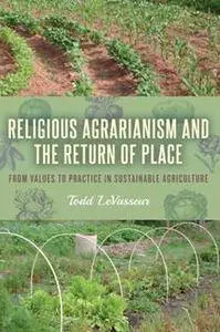 Religious Agrarianism and the Return of Place : From Values to Practice in Sustainable Agriculture