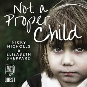 «Not a Proper Child» by Nicky Nicholls,Elizabeth Sheppard