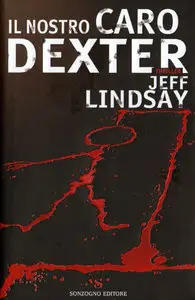 Jeff Lindsay - Il nostro caro Dexter