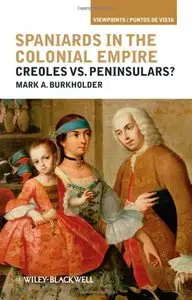 Spaniards in the Colonial Empire: Creoles vs. Peninsulars (repost)