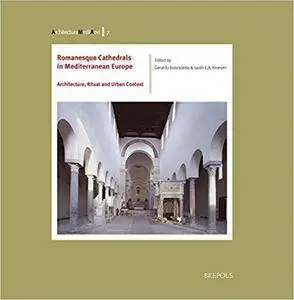 Romanesque Cathedrals in Mediterranean Europe: Architecture, Ritual, and Urban Context