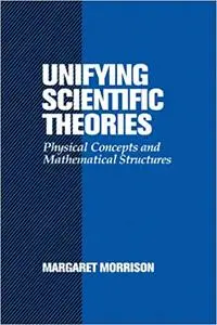Unifying Scientific Theories: Physical Concepts and Mathematical Structures (Repost)