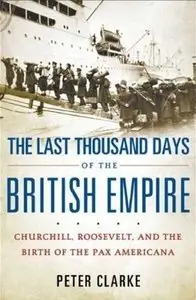 The Last Thousand Days of the British Empire: Churchill, Roosevelt, and the Birth of the Pax Americana (Audiobook)