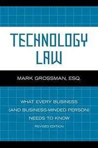 Technology Law: What Every Business (And Business-Minded Person) Needs to Know