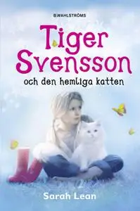 «Tiger Svensson 1 - Tiger Svensson och den hemliga katten» by Sarah Lean