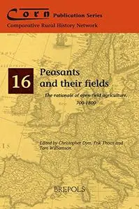 Peasants and their fields: The rationale of open-field agriculture, 700-1800