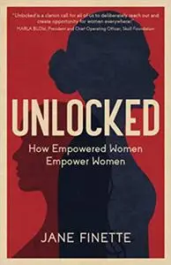 Unlocked: How Empowered Women Empower Women