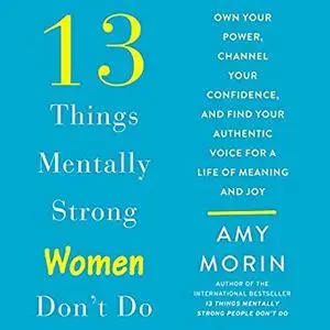 13 Things Mentally Strong Women Don't Do [Audiobook]