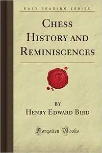 Henry Edward Bird - Chess History and Reminiscences