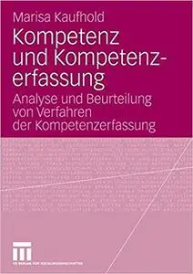 Kompetenz und Kompetenzerfassung: Analyse und Beurteilung von Verfahren der Kompetenzerfassung (Repost)