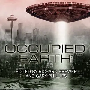 «Occupied Earth: Stories of Aliens, Resistance and Survival at all Costs» by Richard Brewer,Gary Phillips