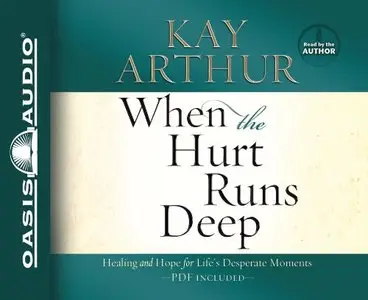 When the Hurt Runs Deep: Healing and Hope for Life's Desperate Moments  (Audiobook)