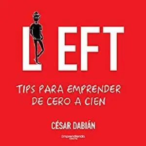 LEFT Tips para emprender de cero a cien: Cómo emprender un negocio perdurable y sin capital. (Spanish Edition)