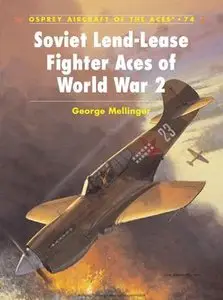 Soviet Lend-Lease Fighter Aces of World War II (Osprey Aircraft of the Aces 74)