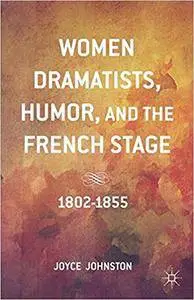 Women Dramatists, Humor, and the French Stage: 1802 to 1855