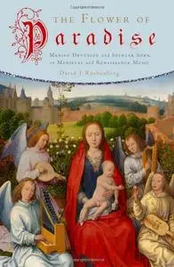 The Flower of Paradise: Marian Devotion and Secular Song in Medieval and Renaissance Music