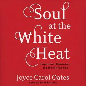«Soul at the White Heat» by Joyce Carol Oates