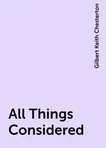 «All Things Considered» by Gilbert Keith Chesterton