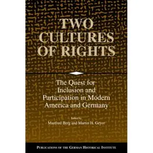 Manfred Berg, "Two Cultures of Rights: The Quest for Inclusion and Participation in Modern America and Germany"