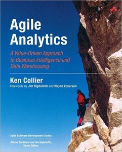 Agile Analytics: A Value-Driven Approach to Business Intelligence and Data Warehousing (repost)