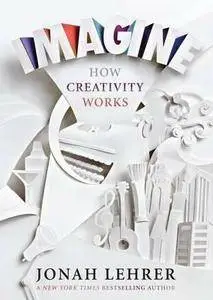 Jonah Lehrer - Imagine: How Creativity Works [Repost]
