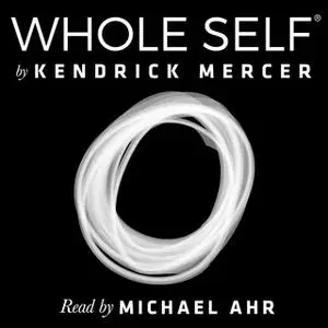 «Whole Self - A Concise History of the Birth & Evolution of Human Consciousness» by Kendrick Mercer