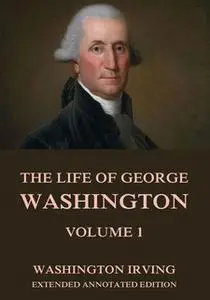 «The Life Of George Washington, Vol. 1» by Washington Irving