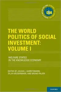 The World Politics of Social Investment: Volume I: Welfare States in the Knowledge Economy