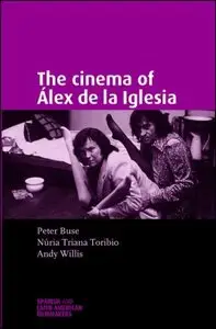 The Cinema of Álex de la Iglesia (Spanish and Latin American Film)