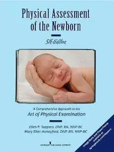 Physical Assessment of the Newborn : A Comprehensive Approach to the Art of Physical Examination, Fifth Edition