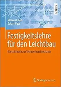 Festigkeitslehre für den Leichtbau: Ein Lehrbuch zur Technischen Mechanik [Repost]
