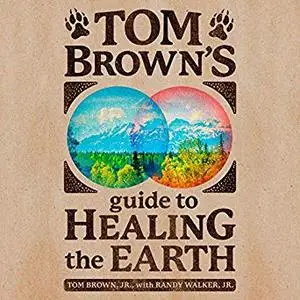 Tom Brown's Guide to Healing the Earth [Audiobook]