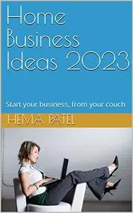 Home Business Ideas 2023: Start your business, from your couch