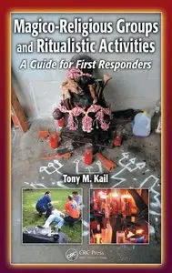 Tony M. Kail - Magico-Religious Groups and Ritualistic Activities: A Guide for First Responders