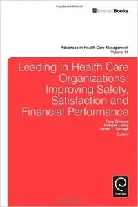 Leading in Health Care Organizations: Improving Safety, Satisfaction, and Financial Performance