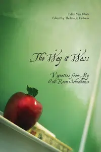 The Way It Was: Vignettes from My One-Room Schools (Legacies Shared)  