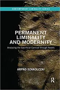 Permanent Liminality and Modernity: Analysing the Sacrificial Carnival through Novels