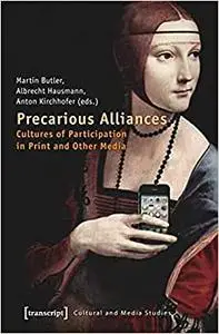 Precarious Alliances: Cultures of Participation in Print and Other Media (Repost)