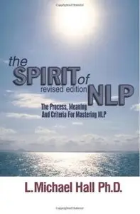 The Spirit of NLP: The Process, Meaning and Criteria for Mastering NLP [Repost]