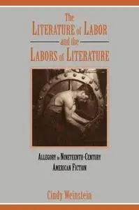 The Literature of Labor and the Labors of Literature: Allegory in Nineteenth-Century American Fiction