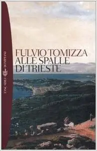 Fulvio Tomizza - Alle spalle di Trieste